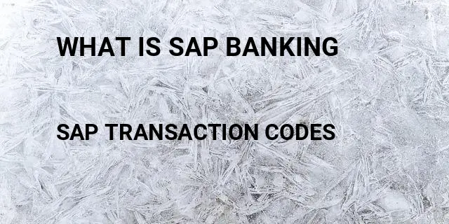 What is sap banking Tcode in SAP