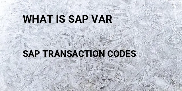 What is sap var Tcode in SAP