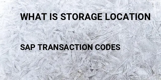 What is storage location Tcode in SAP
