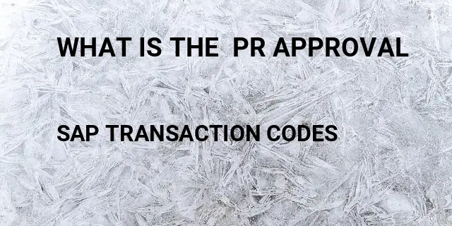 What is the  pr approval Tcode in SAP