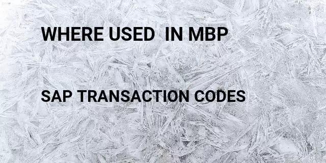 Where used  in mbp Tcode in SAP