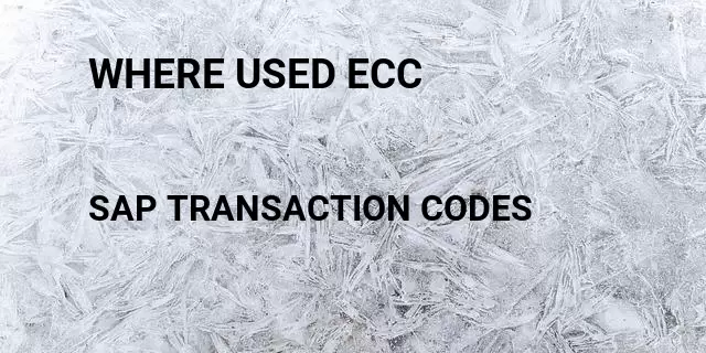 Where used ecc Tcode in SAP
