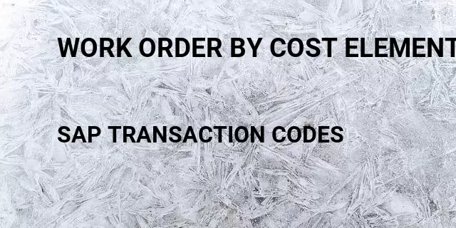 Work order by cost element Tcode in SAP