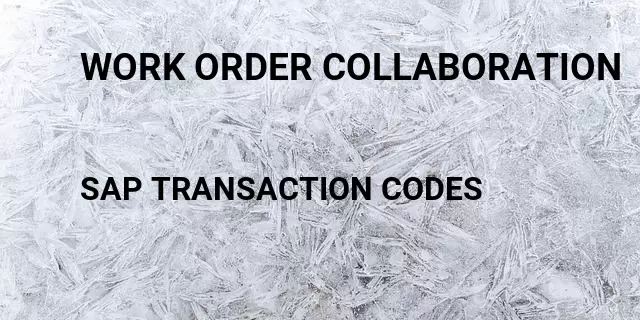 Work order collaboration Tcode in SAP
