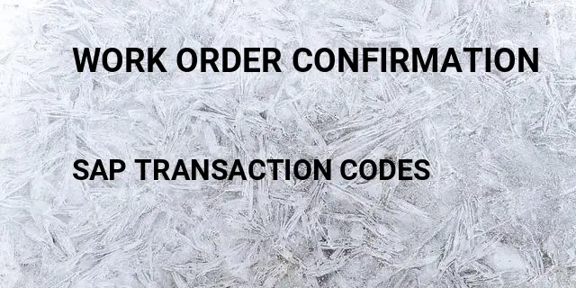 Work order confirmation Tcode in SAP