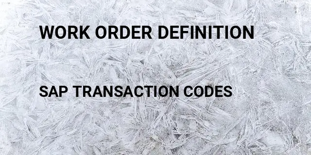 Work order definition Tcode in SAP