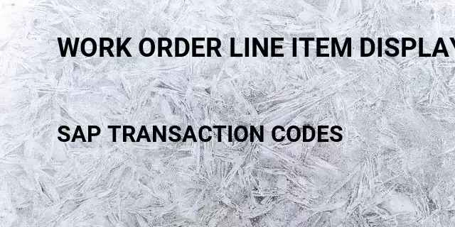 Work order line item display Tcode in SAP