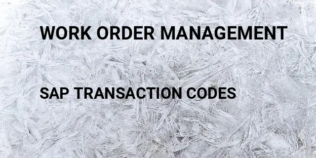 Work order management Tcode in SAP