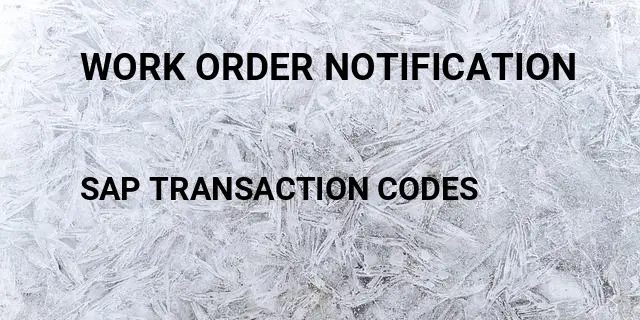 Work order notification Tcode in SAP
