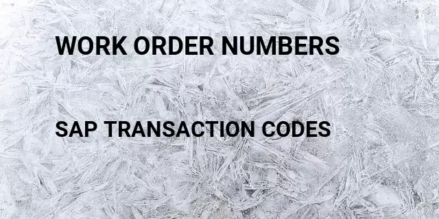 Work order numbers Tcode in SAP