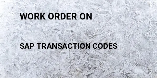 Work order on Tcode in SAP