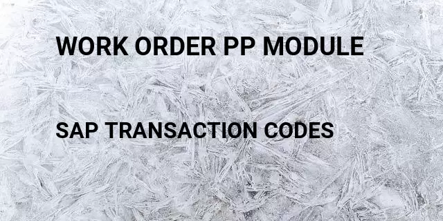 Work order pp module Tcode in SAP