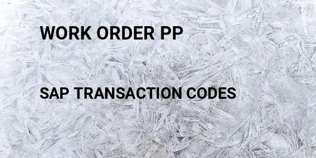 Work order pp Tcode in SAP