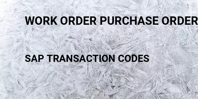 Work order purchase orderspurchase orders by order number Tcode in SAP