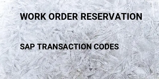 Work order reservation Tcode in SAP