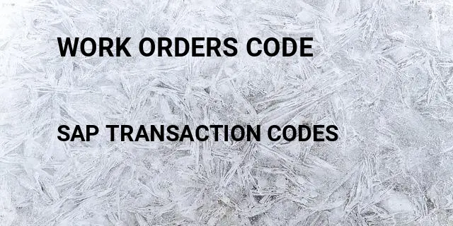 Work orders code Tcode in SAP