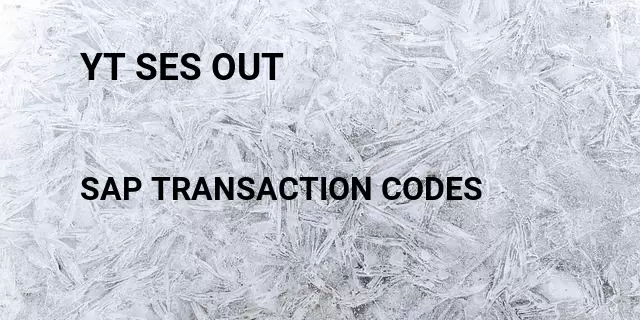 Yt ses out Tcode in SAP